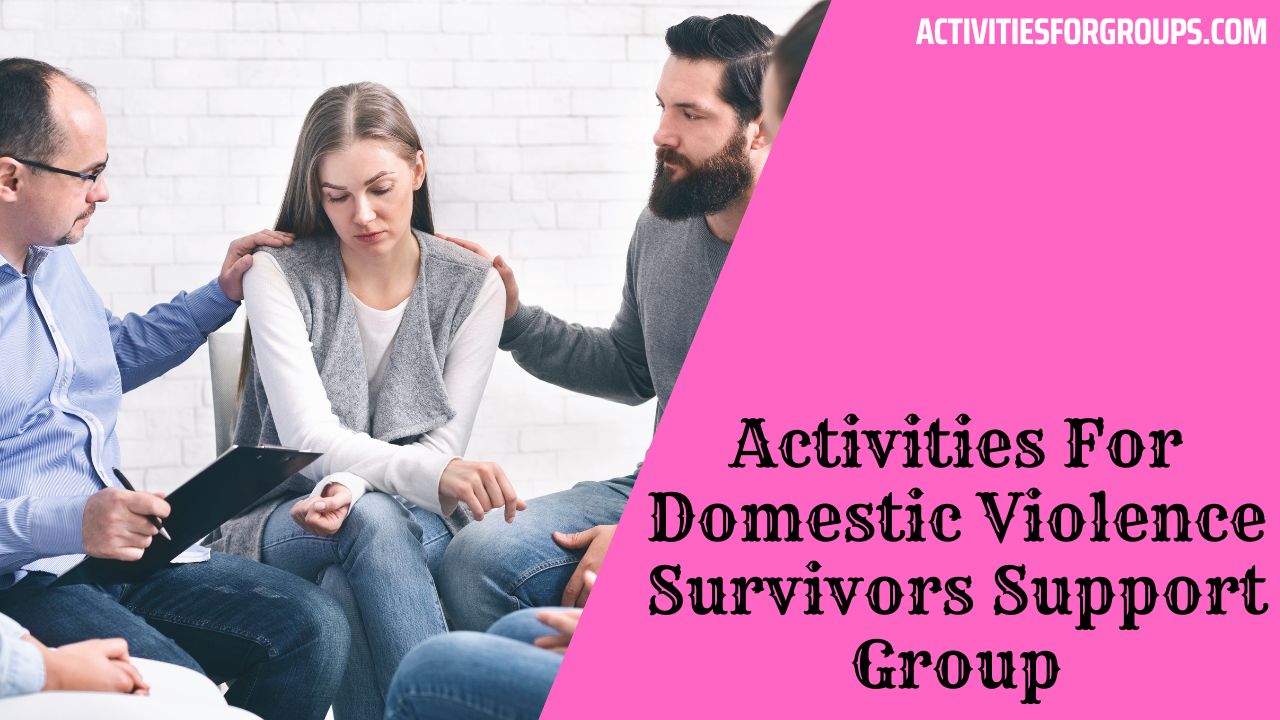 Activities For Domestic Violence Survivors Support Group