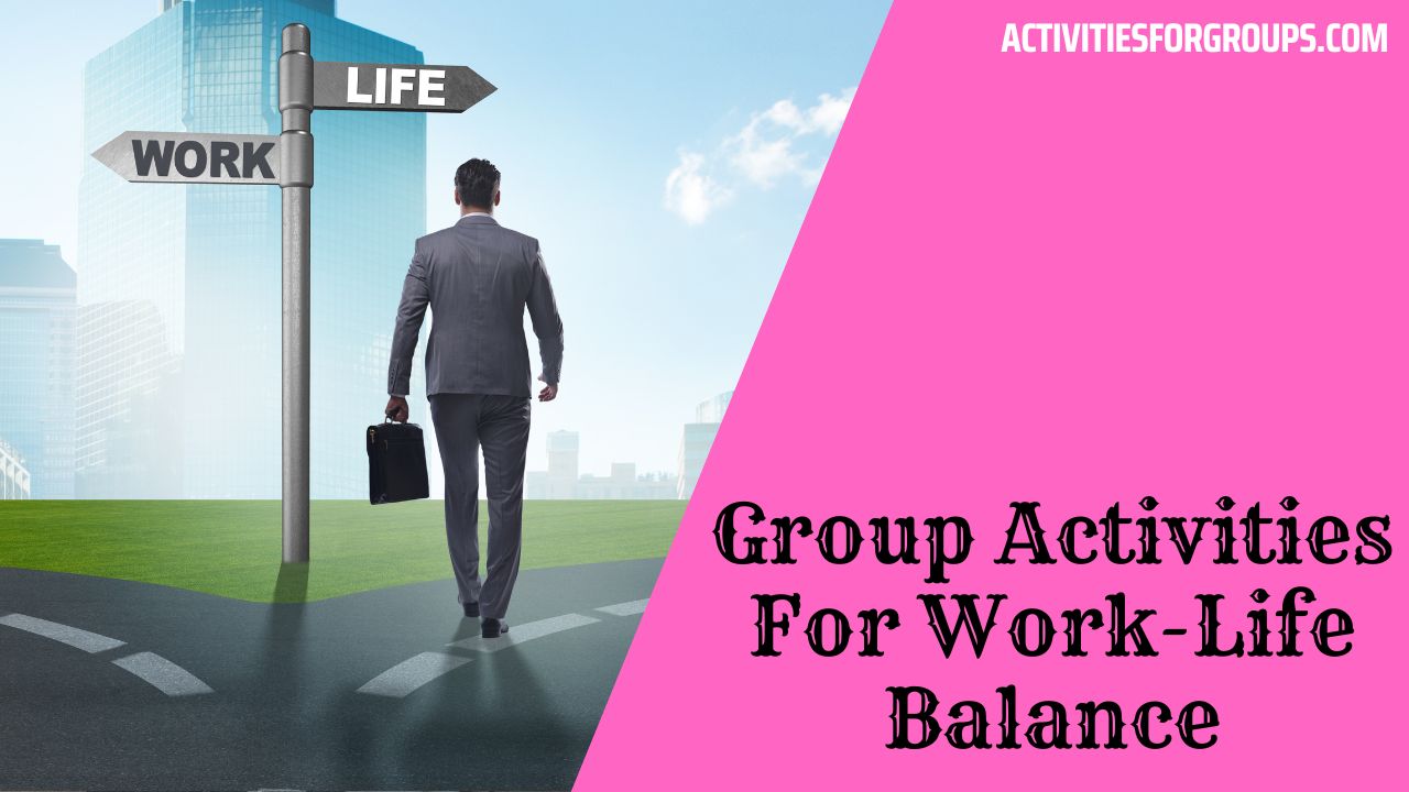 Group Activities For Work Life Balance