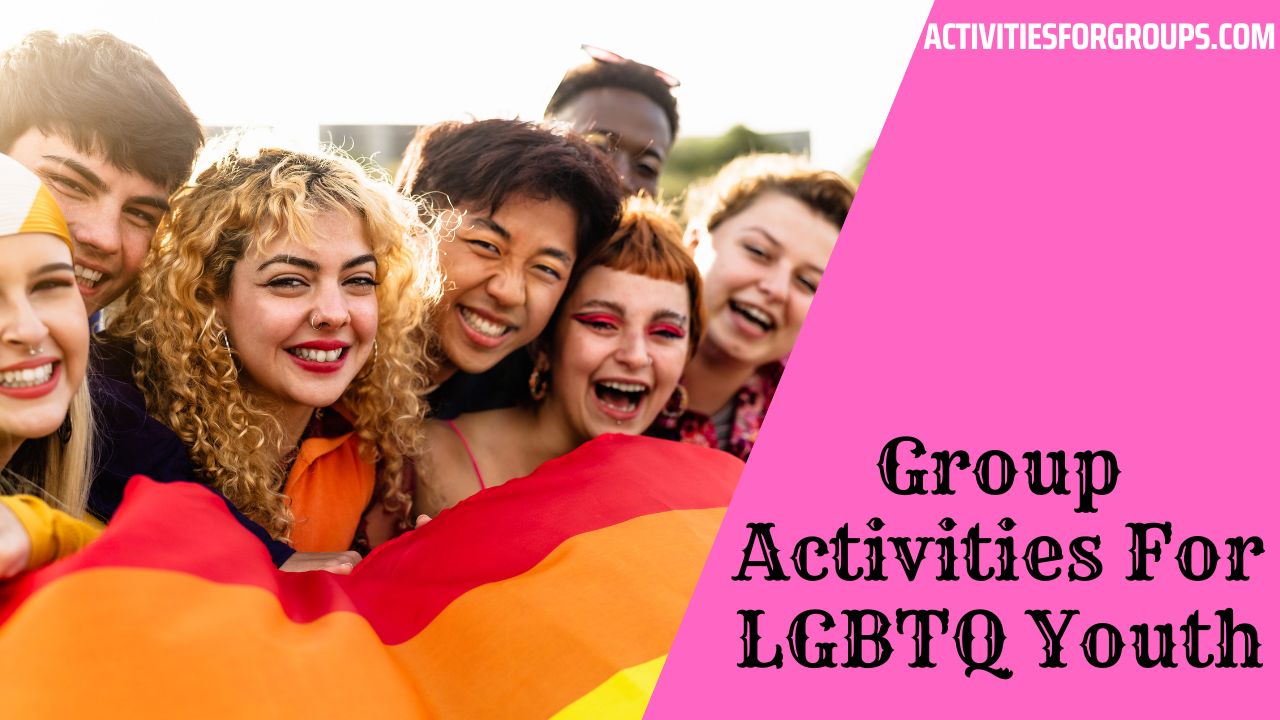 Group Activities For LGBTQ Youth