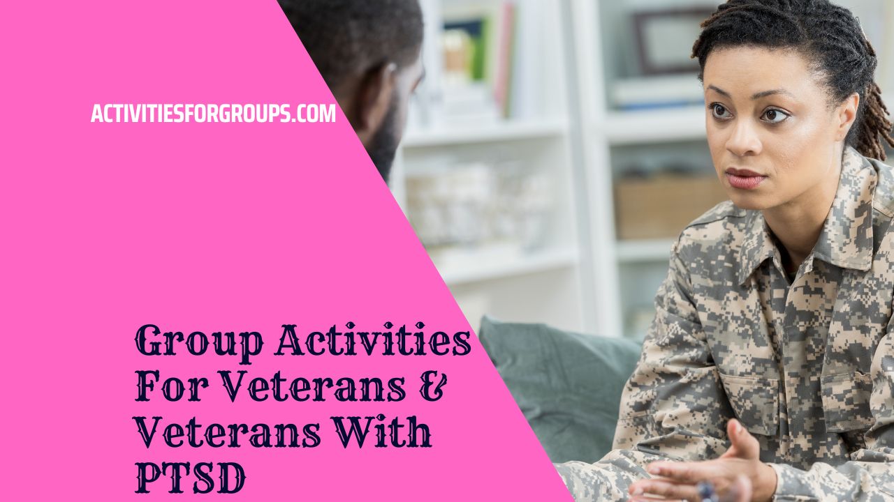 Group Activities For Veterans And Veterans With PTSD