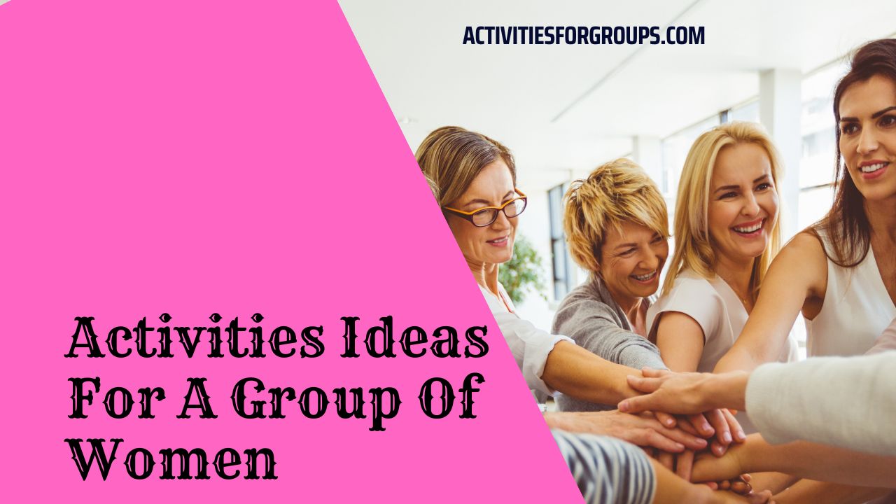 Activities Ideas For Group Of Women