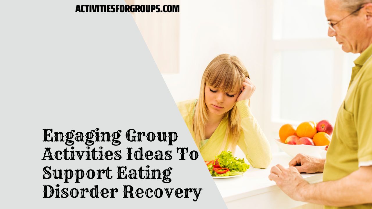 Engaging Group Activities Ideas To Support Eating Disorder Recovery