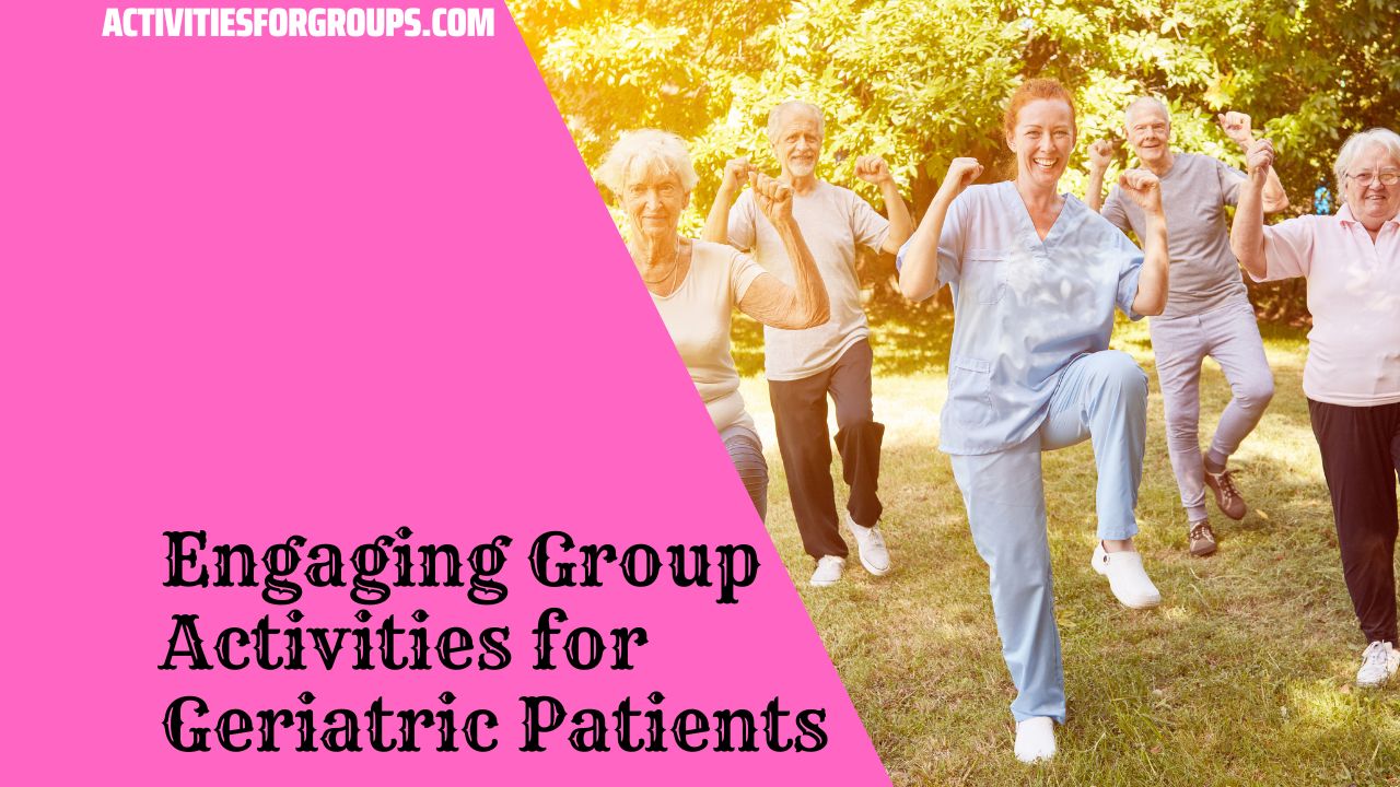 Engaging Group Activities for Geriatric Patients