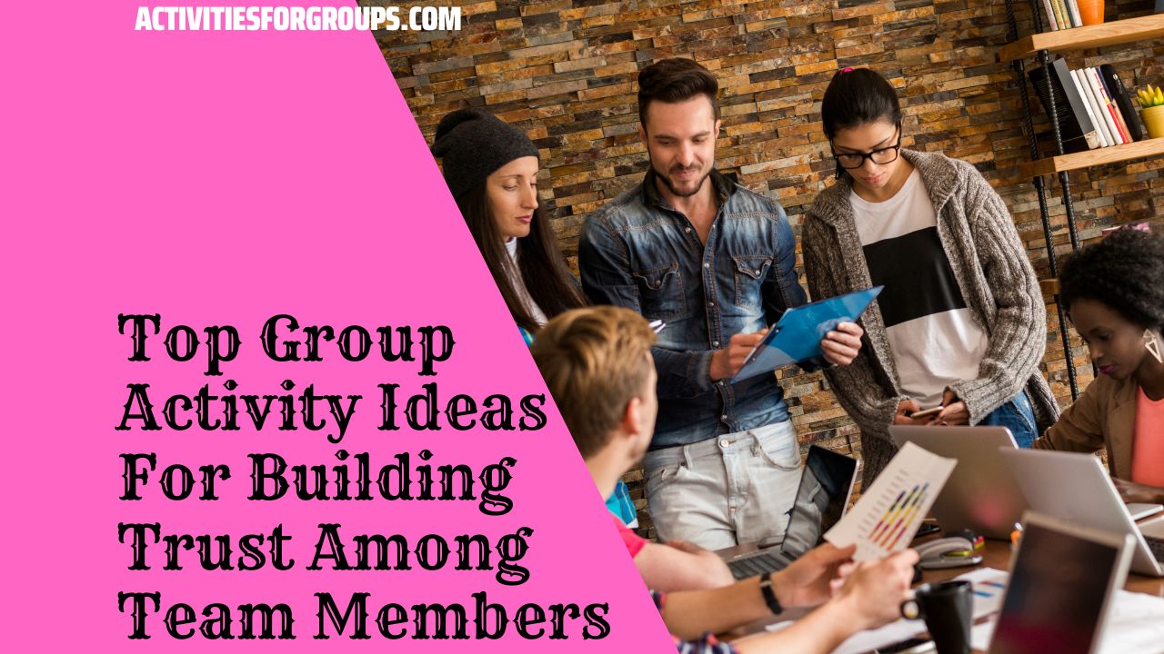 Group Activity Ideas For Building Trust Among Team Members