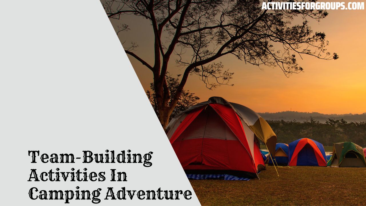 Team-Building Activities In Camping Adventure